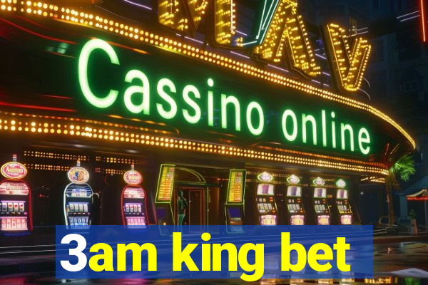 3am king bet